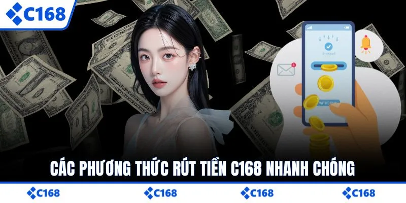 Các phương thức rút tiền C168 nhanh chóng